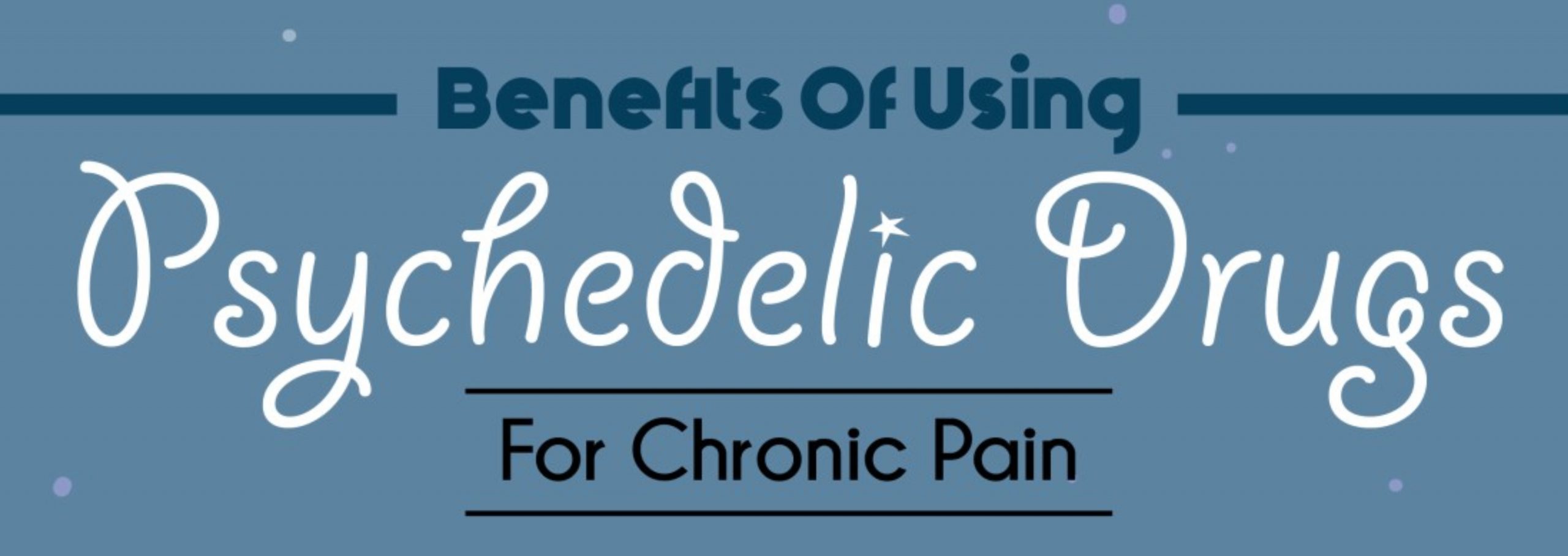 Benefits For Using Psychedelics In Chronic Pain